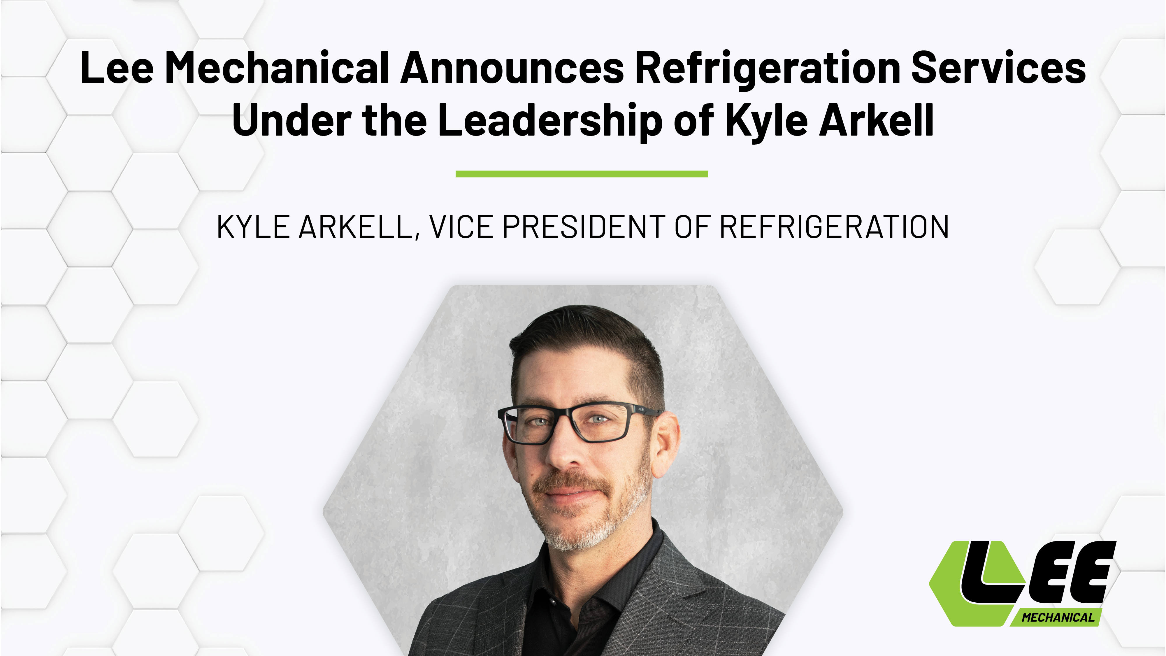Lee Mechanical Announces Refrigeration Services Under the Leadership of Kyle Arkell